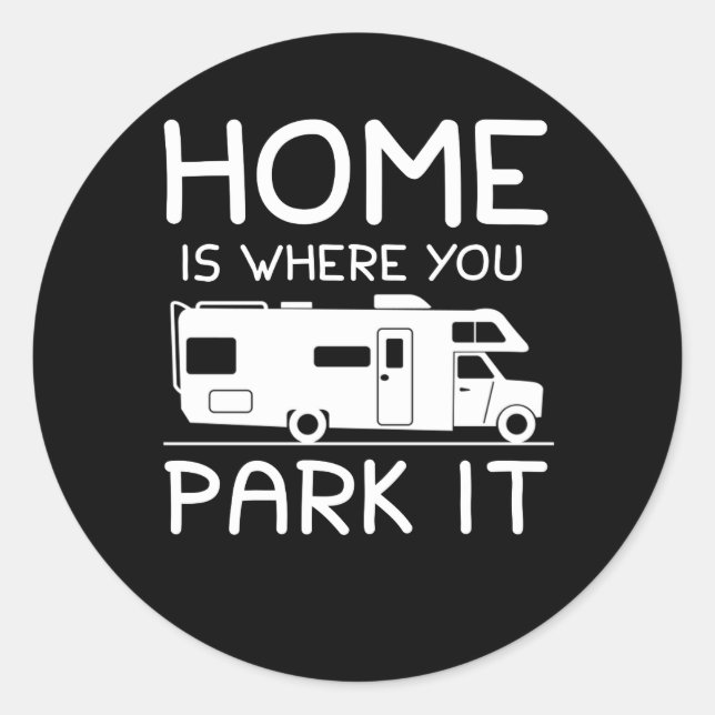 Home Is Where You Park It Funny Camper Classic Round Sticker (Front)