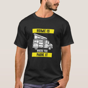 Home Is Where You Park It Motorhome Driving Design T-Shirt