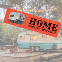 HOME IS WHERE YOU PARK IT trailer camper RVing