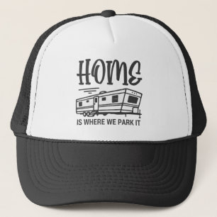Home Is Where You Park It Trucker Hat
