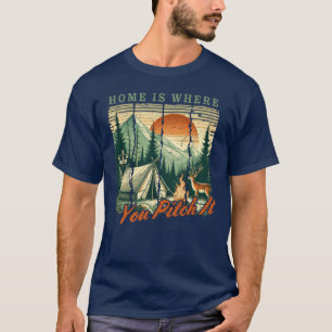 Home is where you pitch it camping funny T-Shirt