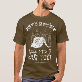 Home Is Where You Pitch Your Tent Camper  T-Shirt
