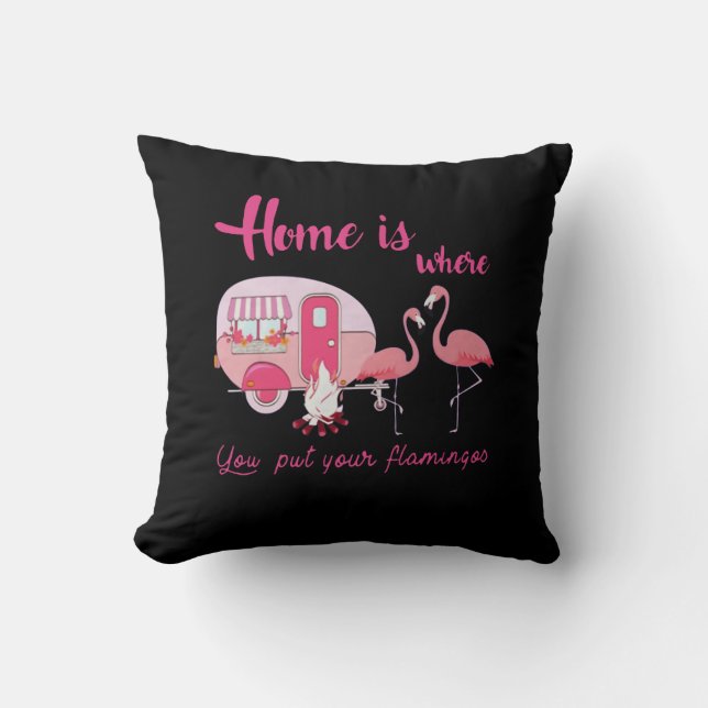 Home Is Where You Put Your Flamingos Custom Gift Throw Pillow (Front)