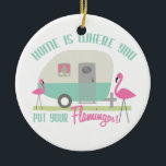 Home is Where You Put Your Flamingos Ornament<br><div class="desc">An ornament featuring an illustration of a retro trailer home with turquoise stripe and two pink plastic flamingos in the yard.  Text says "Home Is Where You Put Your Flamingos!"</div>