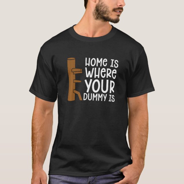 Home Is Where Your Dummy Is Martial Fighter Wing C T-Shirt (Front)