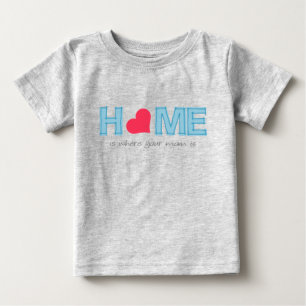 Home is where your mom is baby T-Shirt