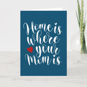 Home is Where Your Mom is   Greeting Card
