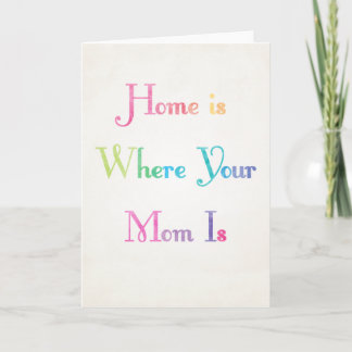 Home is Where Your Mom is Mother's Day Card