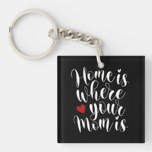 Home is Where Your Mom is Mother's Day Keychain