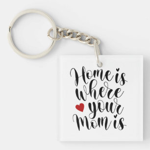 Home is Where Your Mom is Mother's Day Keychain