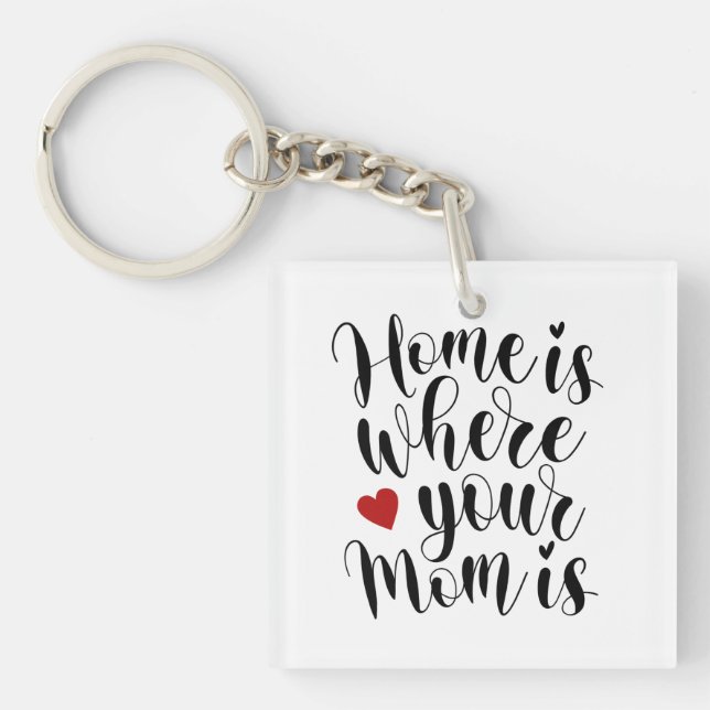 Home is Where Your Mom is Mother's Day | Keychain (Front)