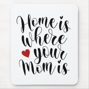 Home is Where Your Mom is Mother's Day Mousepad