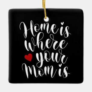 Home is Where Your Mom is Mother's Day   Ornament