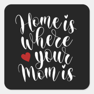Home is Where Your Mom is Mother's Day   Sticker