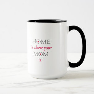 Home Is Where Your Mom Is Mug