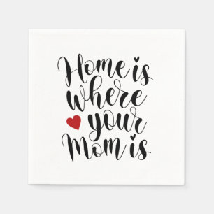 Home is Where Your Mom is   Paper Napkin