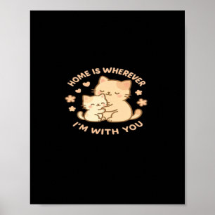 Home Is Wherever Im With You Cute Cat Hug Playful  Poster