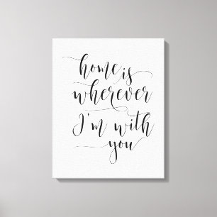 Home Is Wherever I'm With You, Love Quote Canvas Print