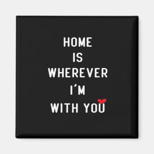 Home Is Wherever Im With You Modern Heartfelt Styl Magnet