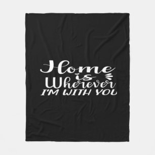 Home Is Wherever Im With You Simple Love Design  Fleece Blanket