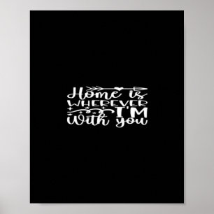 Home Is Wherever Im With You Timeless Love Design  Poster