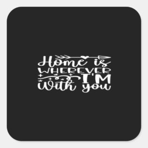 Home Is Wherever Im With You Timeless Love Design  Square Sticker