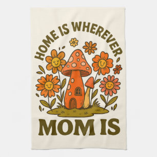 Home Is Wherever Mom Is Mothers Day Kitchen Towel