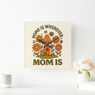 Home Is Wherever Mom Is Mothers Day Square Wall Clock