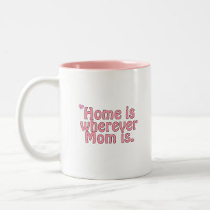 Home is wherever Mom is. Two-Tone Coffee Mug