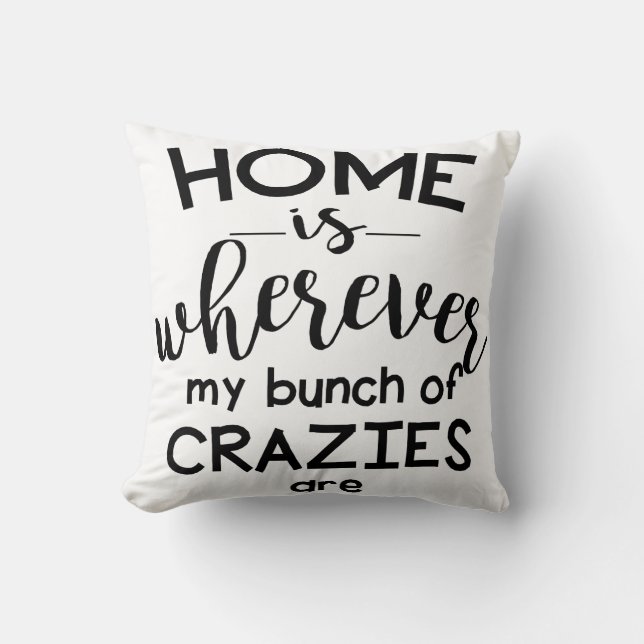 Home is Wherever my Bunch of Crazies are Throw Pillow (Front)