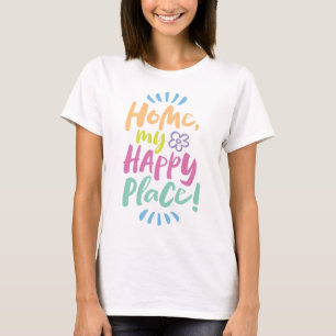 HOME my Happy Place! Homebody Sweet - Homebody T-Shirt