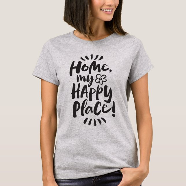 HOME my Happy Place!  Shelter in Place - Homebody T-Shirt (Front)