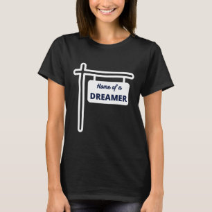 Home of a dreamer sign design T-Shirt