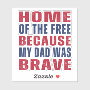 Home of The Free Because My Dad Was Brave Veteran