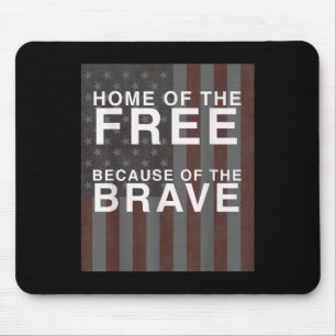 Home Of The Free, Because Of The Brave! Memorial Mouse Pad