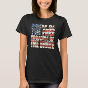 Home Of The Free Because Of The Brave Patriotic Fl T-Shirt