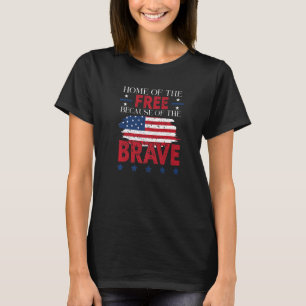 Home Of The Free Because Of The Brave Proud Americ T-Shirt