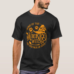 Home Of The Wicked Witch And Her Pack Of Dog Funny T-Shirt