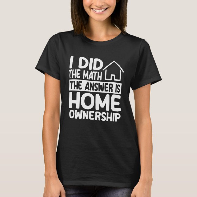 Home Ownership Costume Housewarming Party T-Shirt (Front)