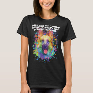 Home Security When I Got German Shepherd  Shepard  T-Shirt