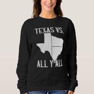 Home State Texas Pride Texas Vs All Y'All Sweatshirt