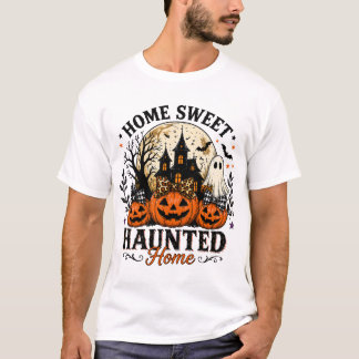 Home Sweet Haunted Home Halloween T-Shirt