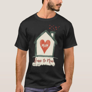 Home To Mom Isn't a Place It's Mom T-Shirt