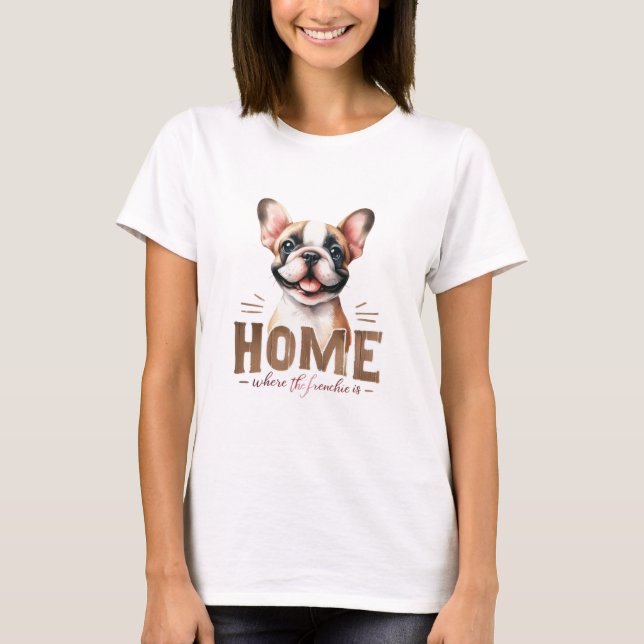 Home Where The Frenchie Is T-Shirt (Front)