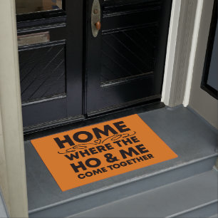 Home, Where the Ho & Me Come Together, funny Gift  Doormat