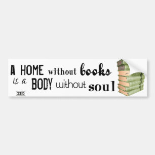 Home without Books = Body without soul Bumper Sticker