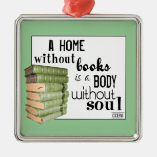 Home without Books = Body without soul Metal Ornament