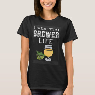 Homebrew Brewer Life Craft Beer For Homebrewer T-Shirt