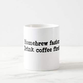 Homebrew faster.Drink coffee first. Coffee Mug