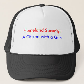 Homeland Security:, A Citizen with a Gun Trucker Hat